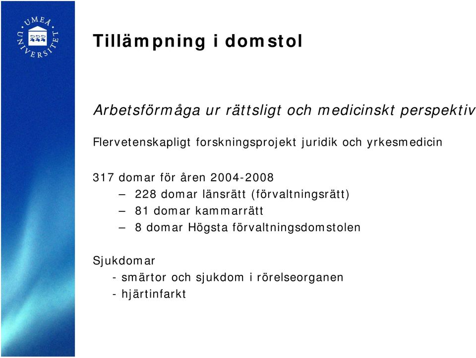 2004-2008 228 domar länsrätt (förvaltningsrätt) 81 domar kammarrätt 8 domar