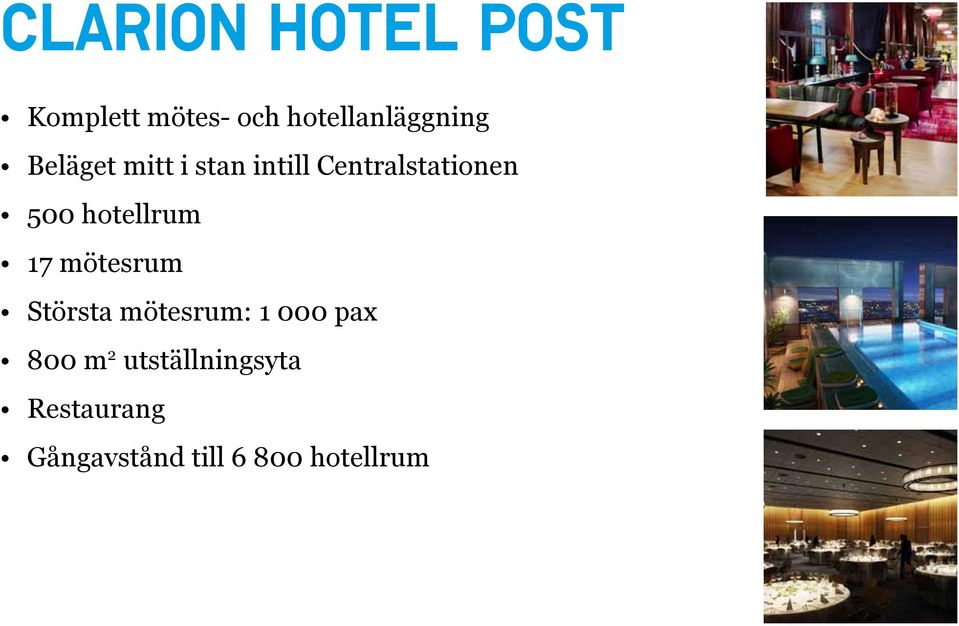 hotellrum 17 mötesrum Största mötesrum: 1 000 pax 800 m