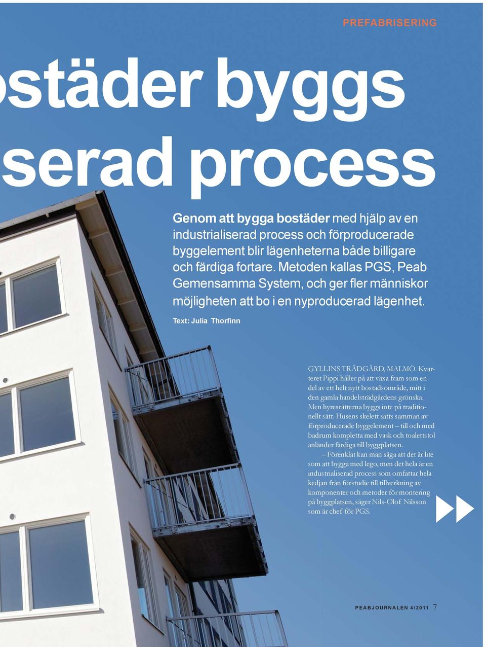 Kvarteret Pippi håller på att växa fram som en del av ett helt nytt bostadsområde, mitt i den gamla handelsträdgårdens grönska. Men hyresrätterna byggs inte på traditionellt sätt.