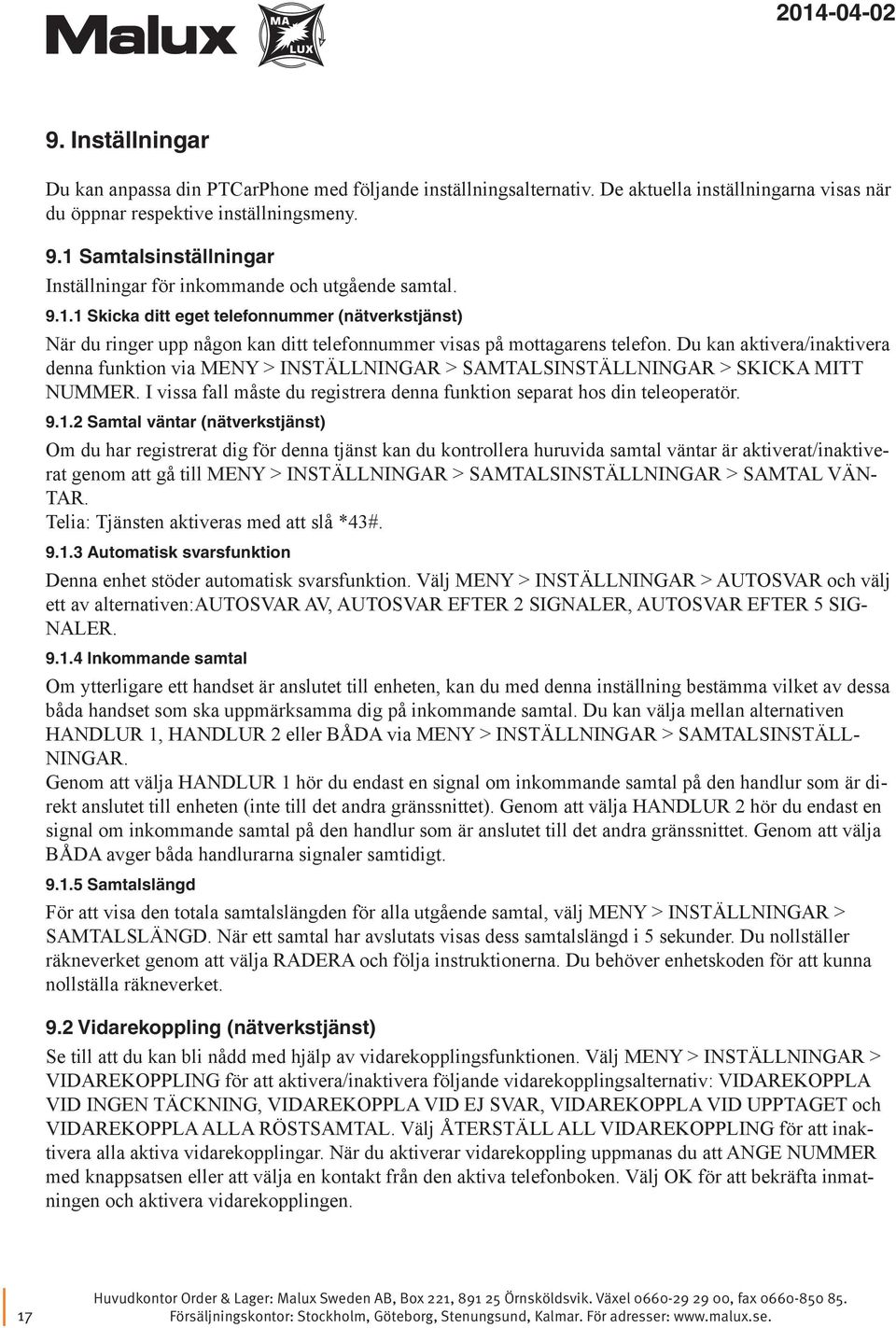 Du kan aktivera/inaktivera denna funktion via MENY > INSTÄLLNINGAR > SAMTALSINSTÄLLNINGAR > SKICKA MITT NUMMER. I vissa fall måste du registrera denna funktion separat hos din teleoperatör. 9.1.