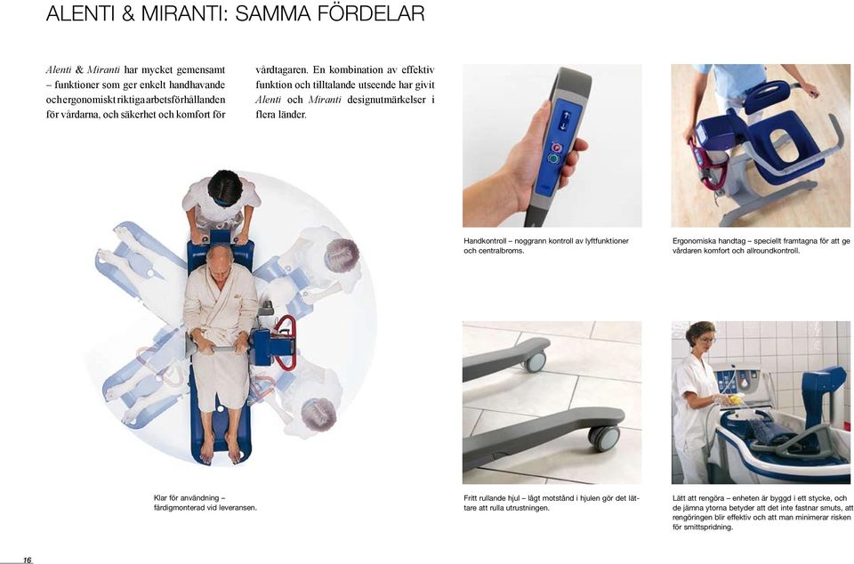 Handkontroll noggrann kontroll av lyftfunktioner och centralbroms. Ergonomiska handtag speciellt framtagna för att ge vårdaren komfort och allroundkontroll.