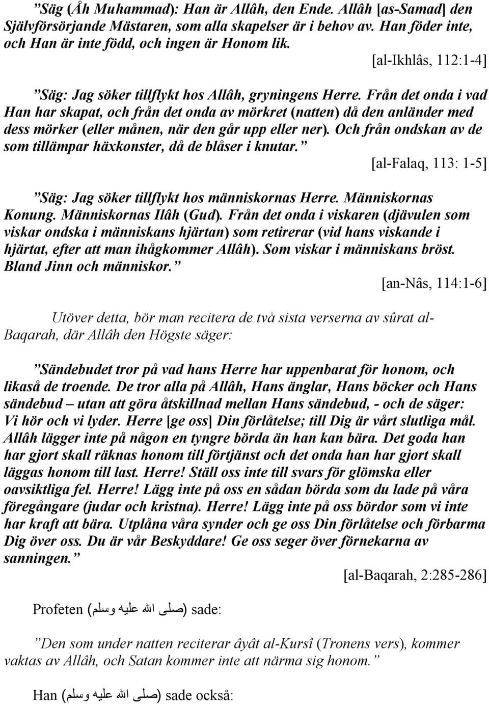 Från det onda i vad Han har skapat, och från det onda av mörkret (natten) då den anländer med dess mörker (eller månen, när den går upp eller ner).