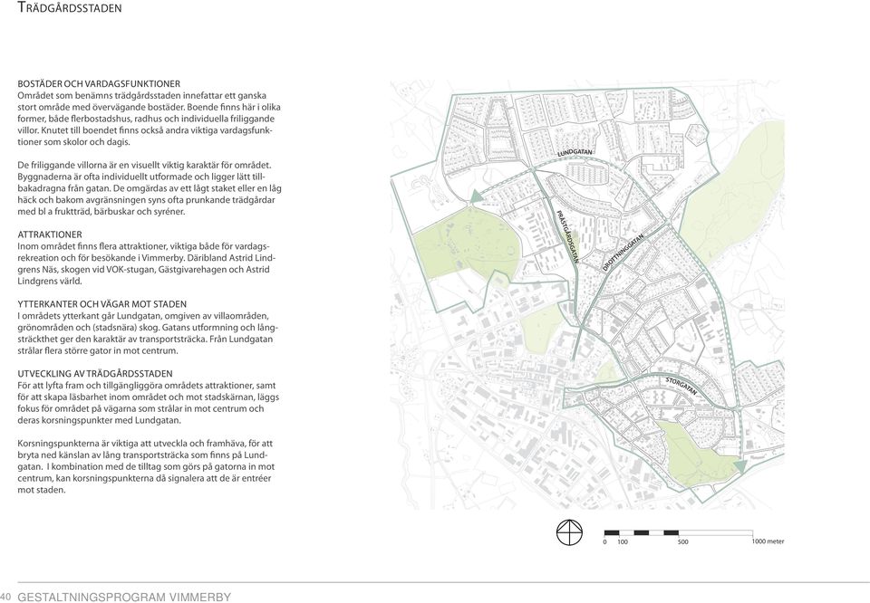 Byggnaderna är ofta individuellt utformade och ligger lätt tillbakadragna från gatan.