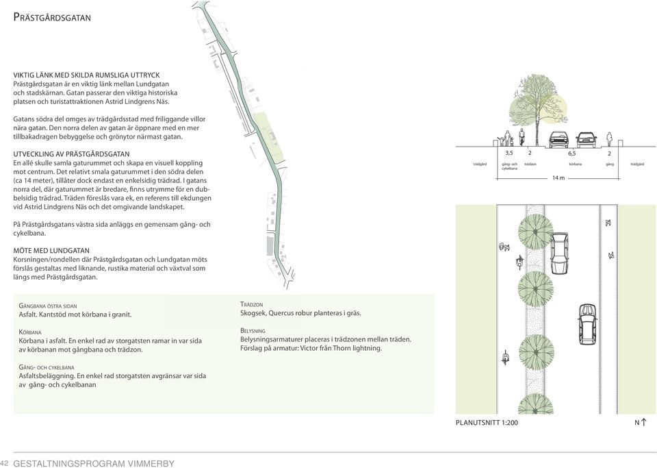 Den norra delen av gatan är öppnare med en mer tillbakadragen bebyggelse och grönytor närmast gatan.