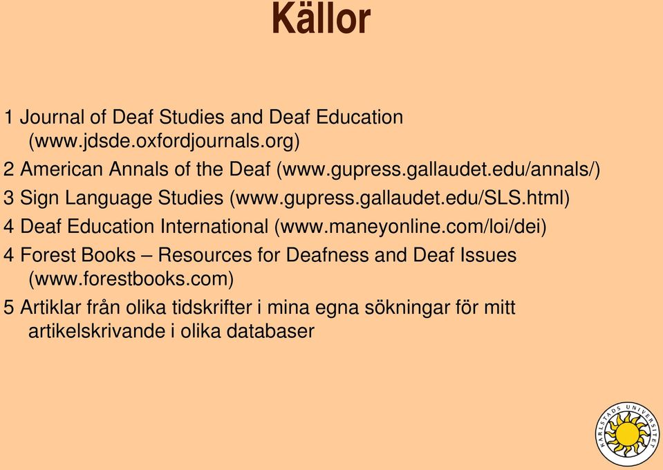 html) 4 Deaf Education International (www.maneyonline.