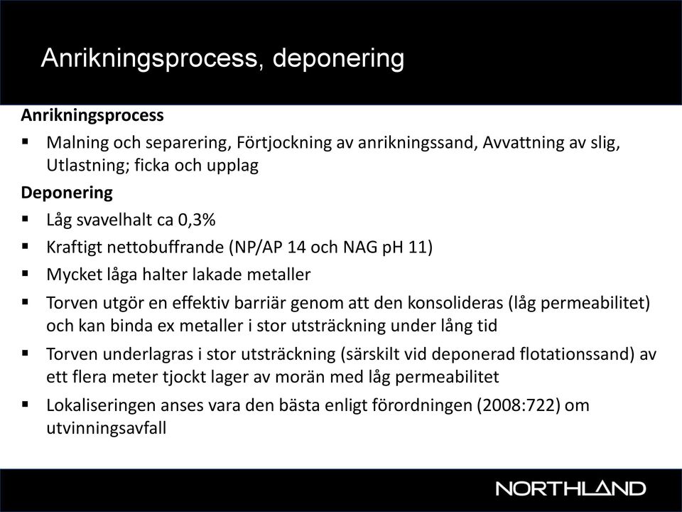 att den konsolideras (låg permeabilitet) och kan binda ex metaller i stor utsträckning under lång tid Torven underlagras i stor utsträckning (särskilt vid