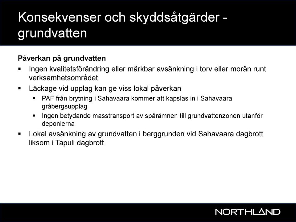 brytning i Sahavaara kommer att kapslas in i Sahavaara gråbergsupplag Ingen betydande masstransport av spårämnen