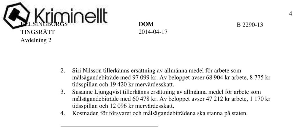 Susanne Ljungqvist tillerkänns ersättning av allmänna medel för arbete som målsägandebiträde med 60 478 kr.