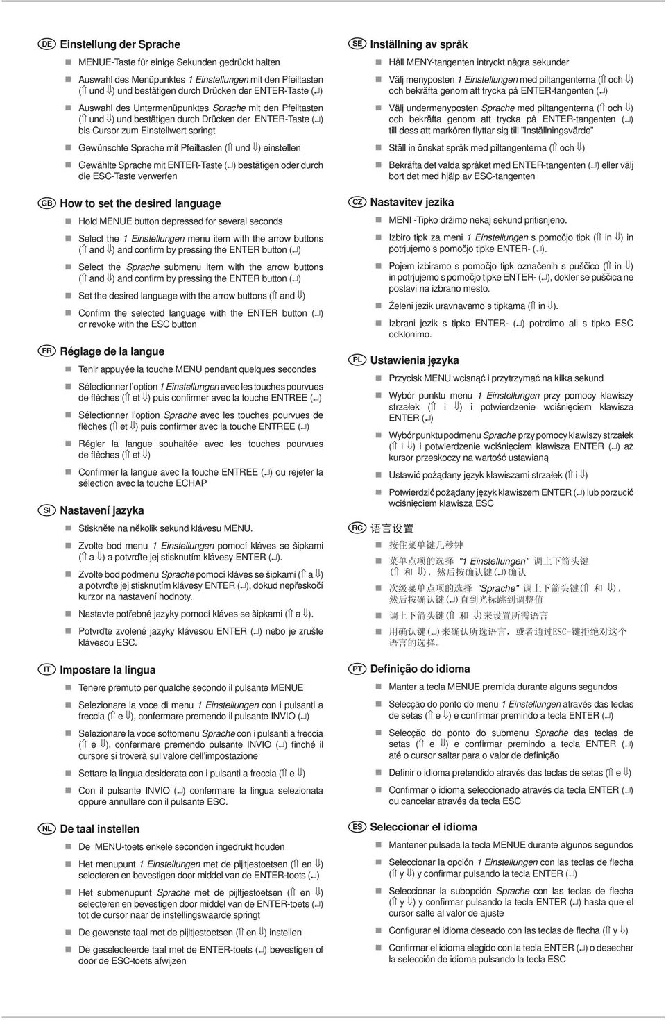 Gewählte Sprache mit ENTER-Taste ( ) bestätigen oder durch die ESC-Taste verwerfen SE Inställning av språk Håll MENY-tangenten intryckt några sekunder Välj menyposten 1 Einstellungen med