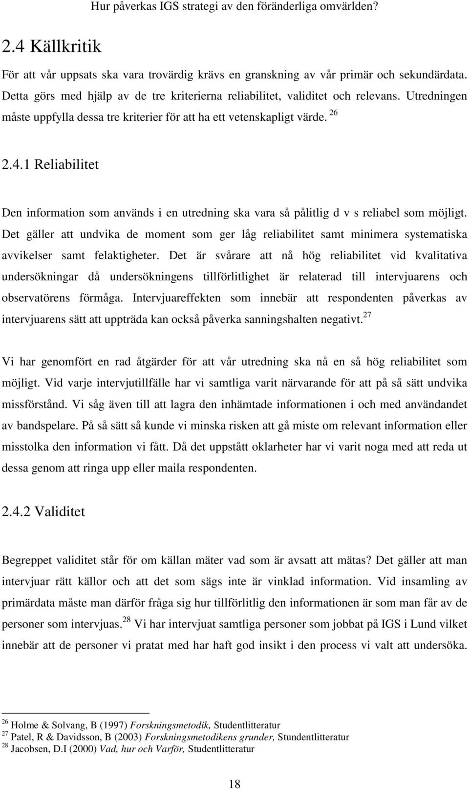 1 Reliabilitet Den information som används i en utredning ska vara så pålitlig d v s reliabel som möjligt.