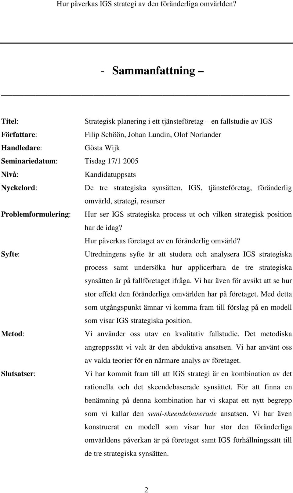 strategisk position har de idag? Hur påverkas företaget av en föränderlig omvärld?