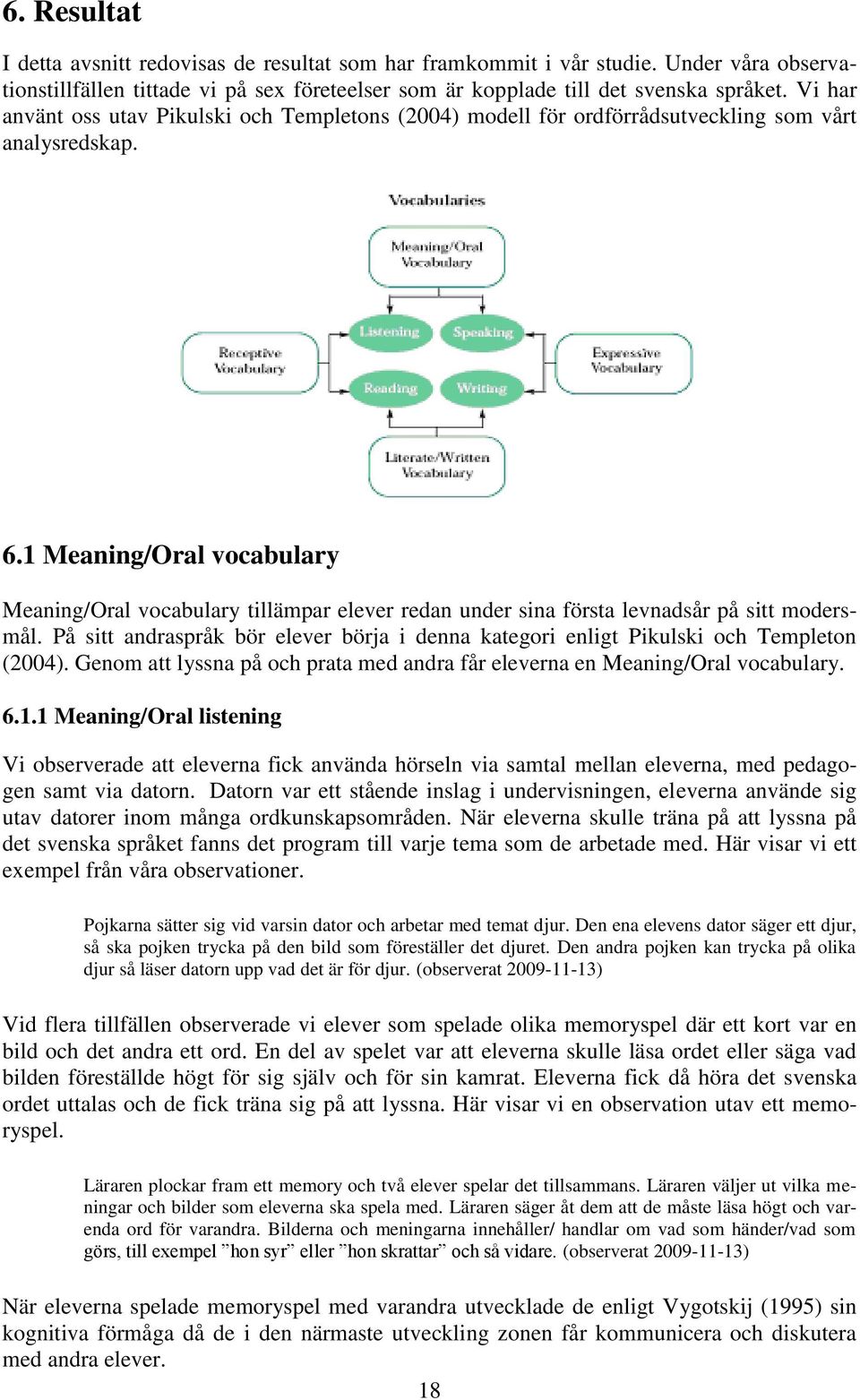 1 Meaning/Oral vocabulary Meaning/Oral vocabulary tillämpar elever redan under sina första levnadsår på sitt modersmål.