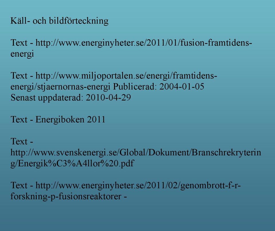 se/energi/framtidensenergi/stjaernornas-energi Publicerad: 2004-01-05 Senast uppdaterad: 2010-04-29 Text -