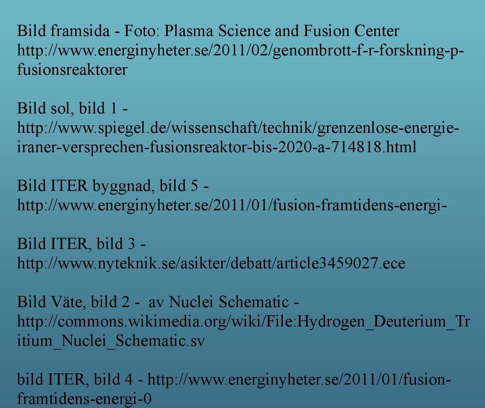 de/wissenschaft/technik/grenzenlose-energieiraner-versprechen-fusionsreaktor-bis-2020-a-714818.html Bild ITER byggnad, bild 5 - http://www.energinyheter.