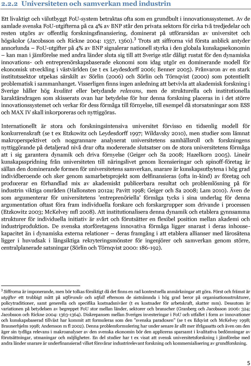 och högskolor (Jacobsson och Rickne 2004: 1357, 1360).