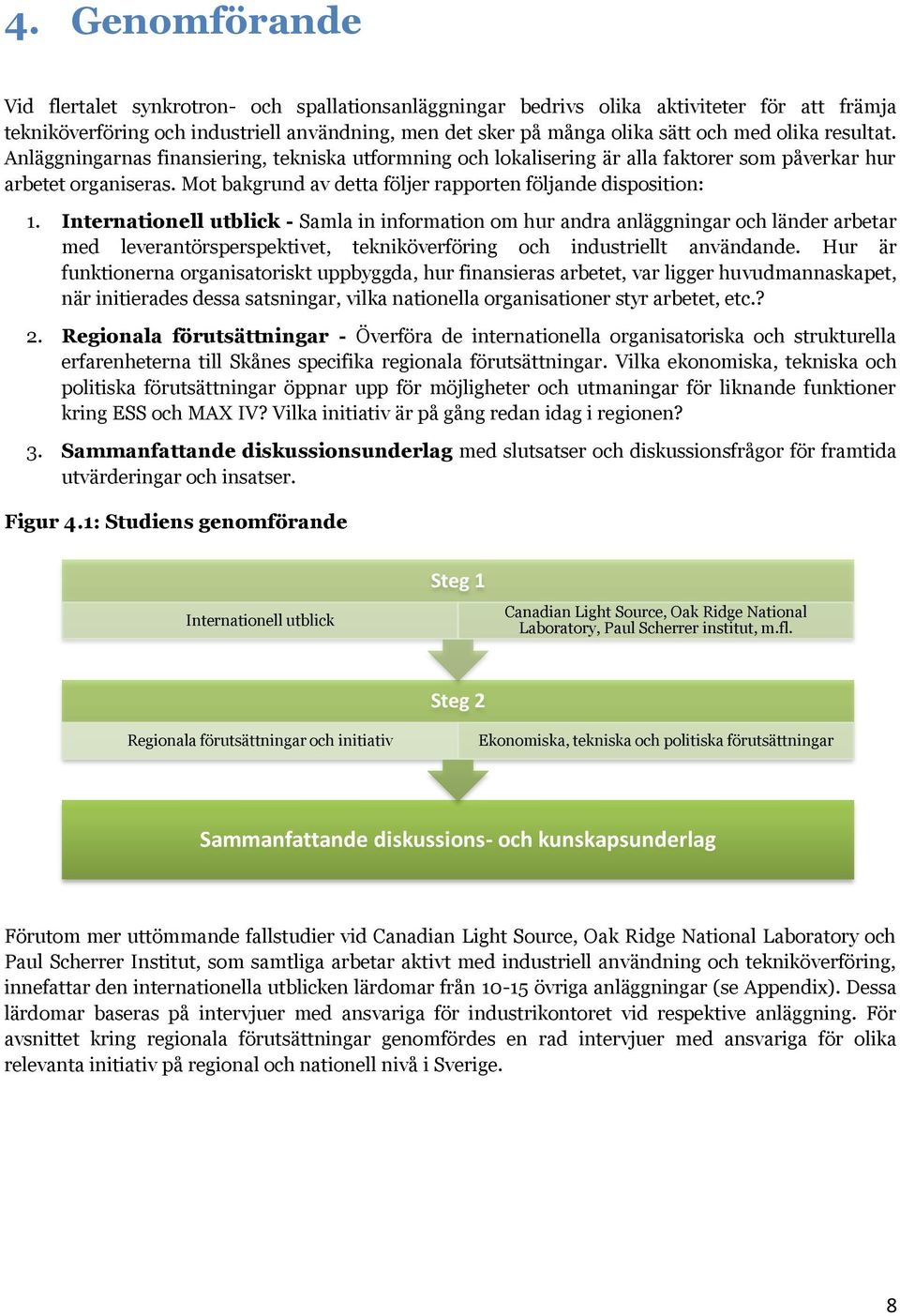 Mot bakgrund av detta följer rapporten följande disposition: 1.