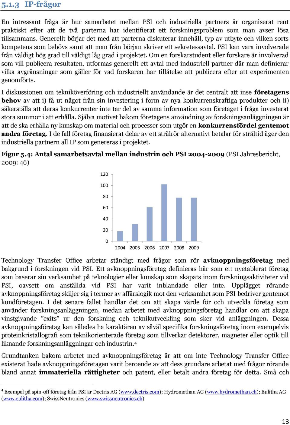 PSI kan vara involverade från väldigt hög grad till väldigt låg grad i projektet.