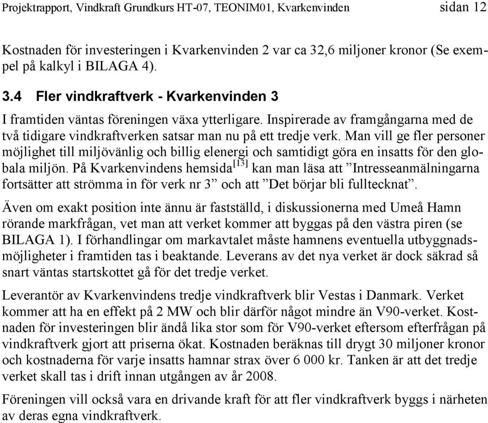 Man vill ge fler personer möjlighet till miljövänlig och billig elenergi och samtidigt göra en insatts för den globala miljön.