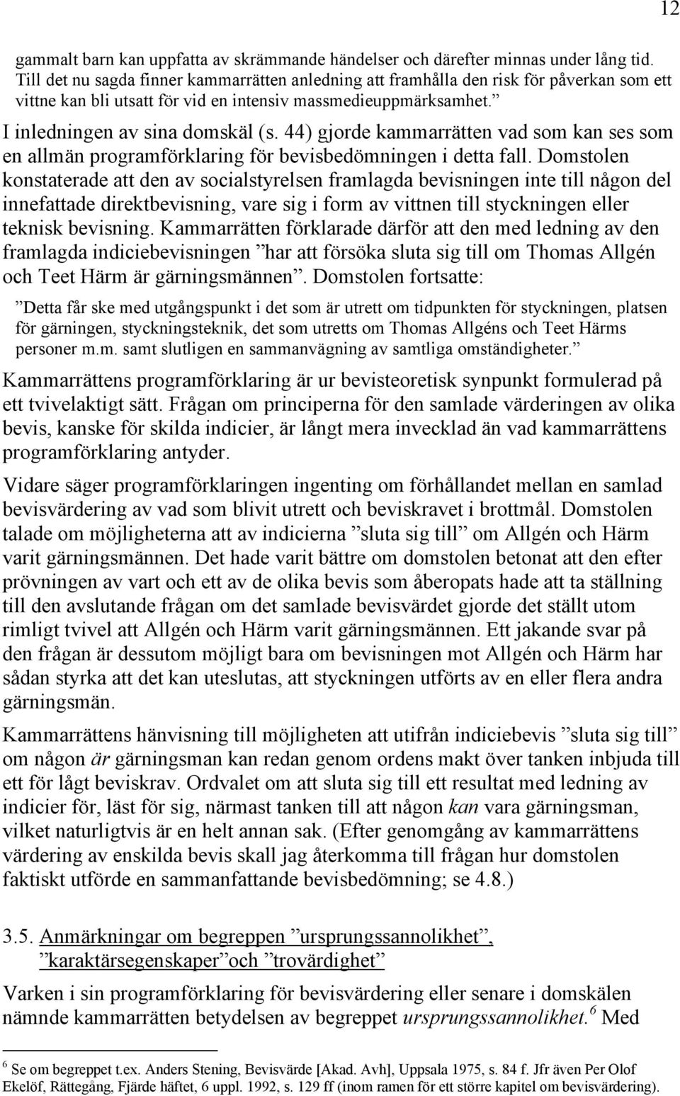 44) gjorde kammarrätten vad som kan ses som en allmän programförklaring för bevisbedömningen i detta fall.