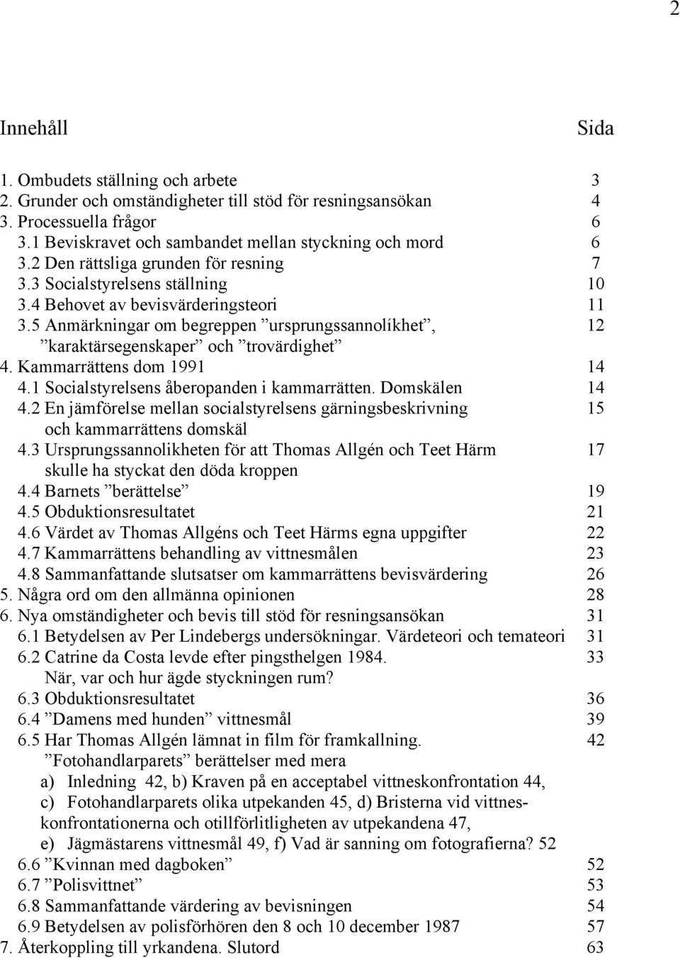 5 Anmärkningar om begreppen ursprungssannolíkhet, 12 karaktärsegenskaper och trovärdighet 4. Kammarrättens dom 1991 14 4.1 Socialstyrelsens åberopanden i kammarrätten. Domskälen 14 4.