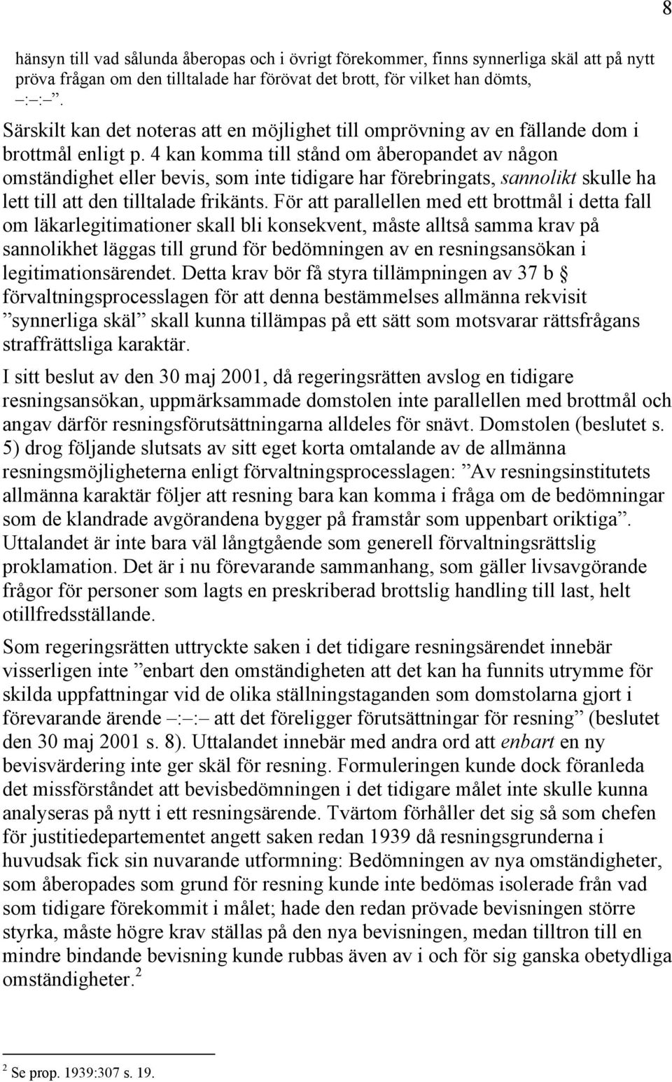 4 kan komma till stånd om åberopandet av någon omständighet eller bevis, som inte tidigare har förebringats, sannolikt skulle ha lett till att den tilltalade frikänts.