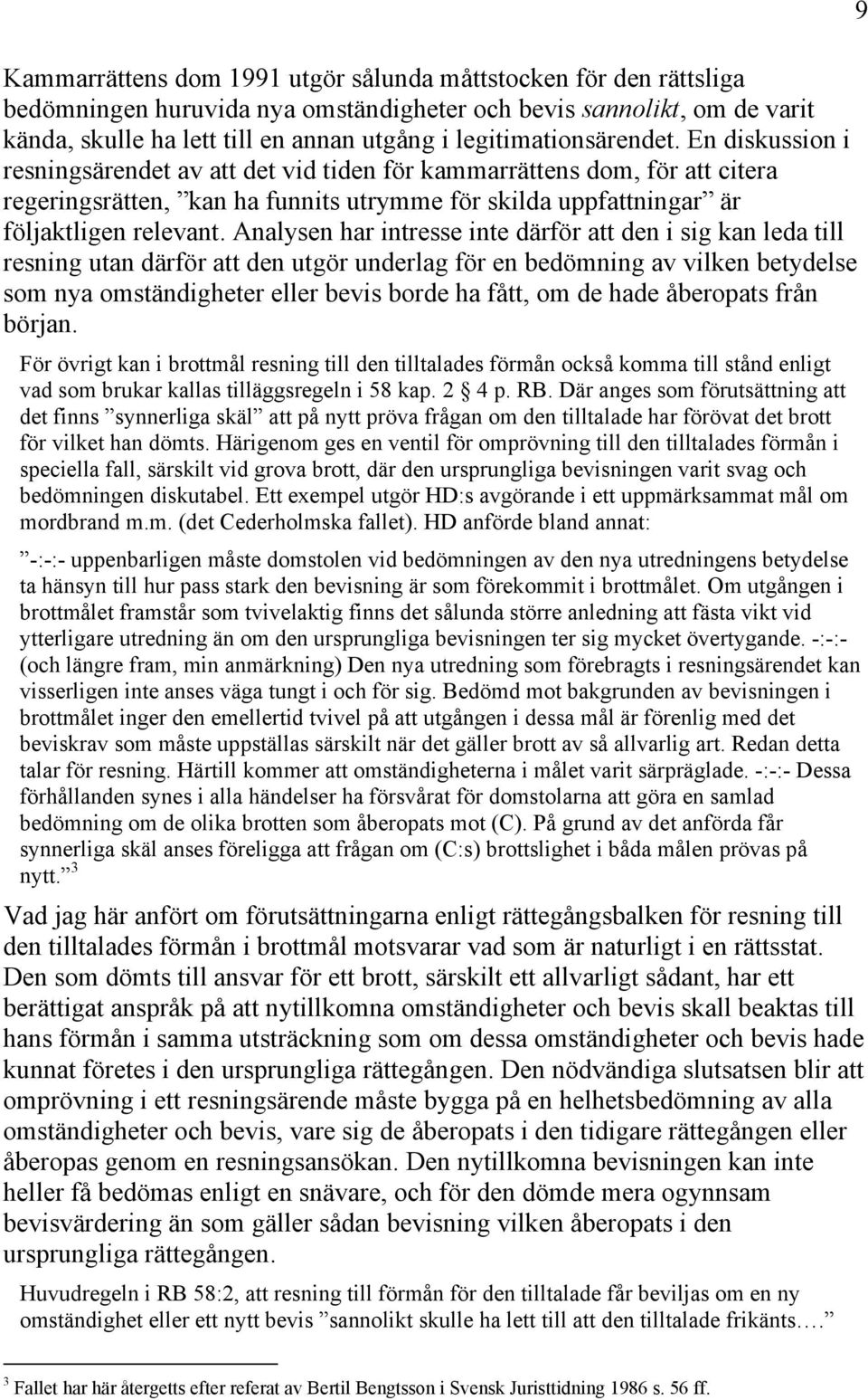 En diskussion i resningsärendet av att det vid tiden för kammarrättens dom, för att citera regeringsrätten, kan ha funnits utrymme för skilda uppfattningar är följaktligen relevant.