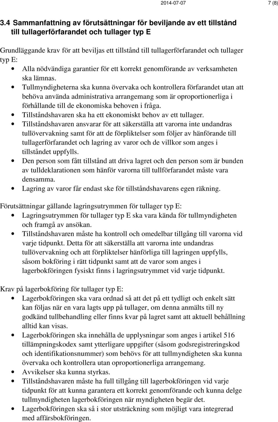 typ E: Alla nödvändiga garantier för ett korrekt genomförande av verksamheten ska lämnas.