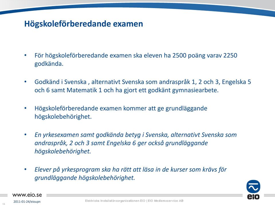 Högskoleförberedande examen kommer att ge grundläggande högskolebehörighet.