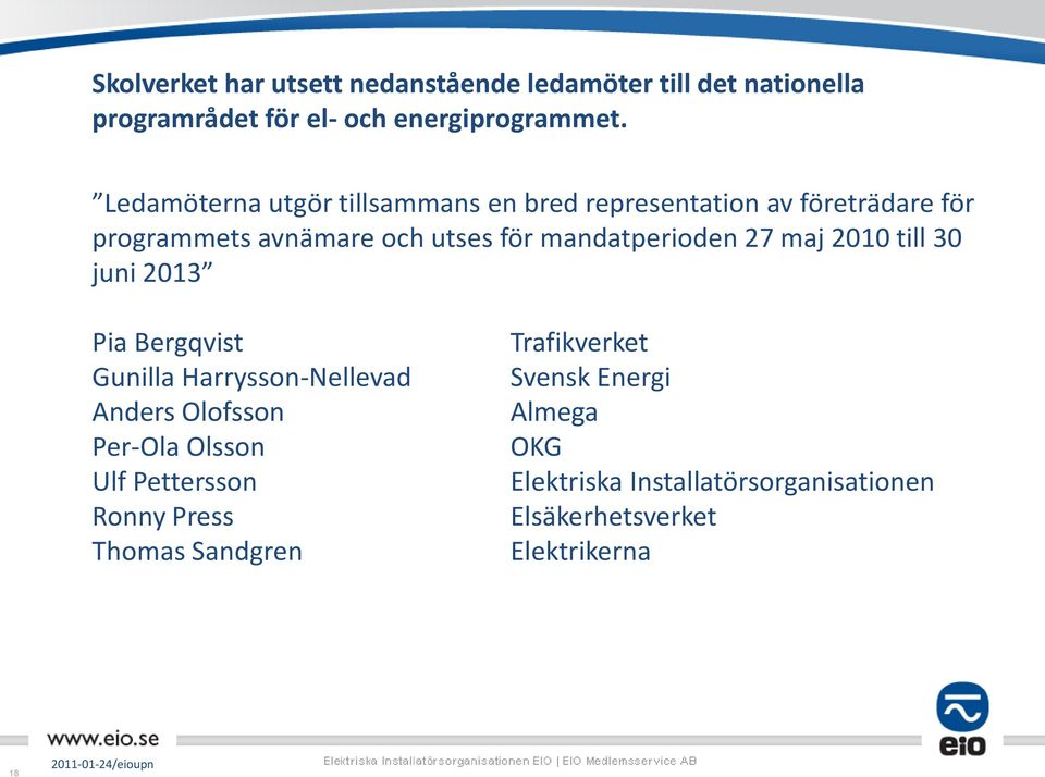 mandatperioden 27 maj 2010 till 30 juni 2013 Pia Bergqvist Gunilla Harrysson-Nellevad Anders Olofsson Per-Ola Olsson Ulf