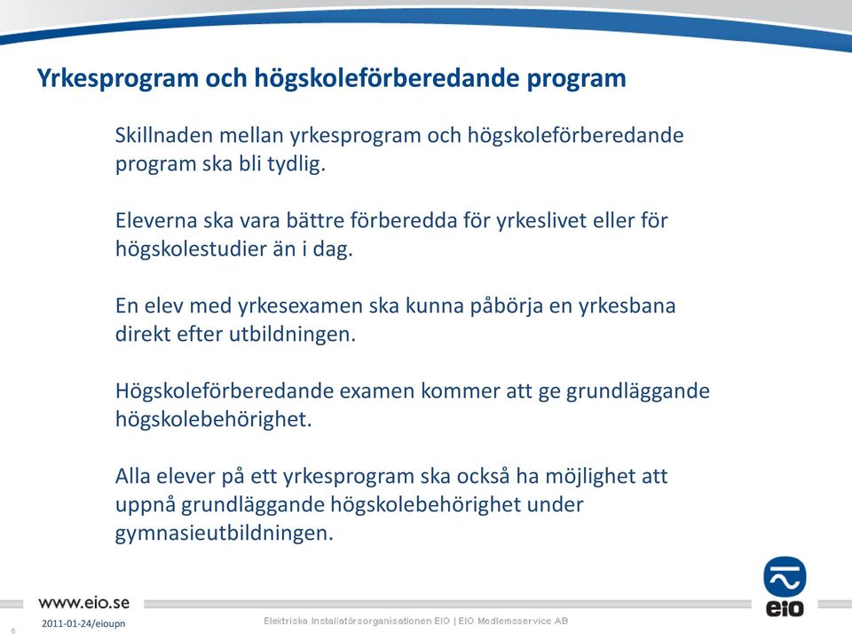 En elev med yrkesexamen ska kunna påbörja en yrkesbana direkt efter utbildningen.