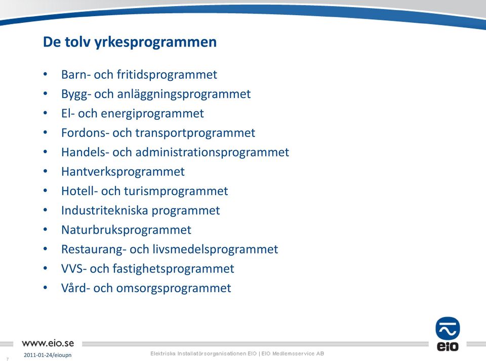 Hantverksprogrammet Hotell- och turismprogrammet Industritekniska programmet