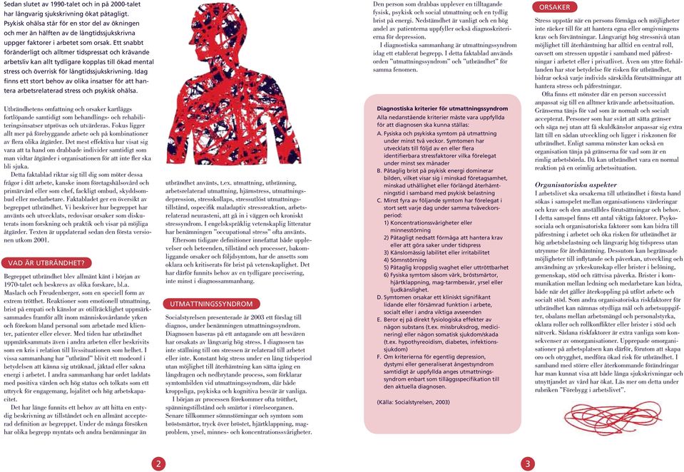 Ett snabbt föränderligt och alltmer tidspressat och krävande arbetsliv kan allt tydligare kopplas till ökad mental stress och överrisk för långtidssjukskrivning.