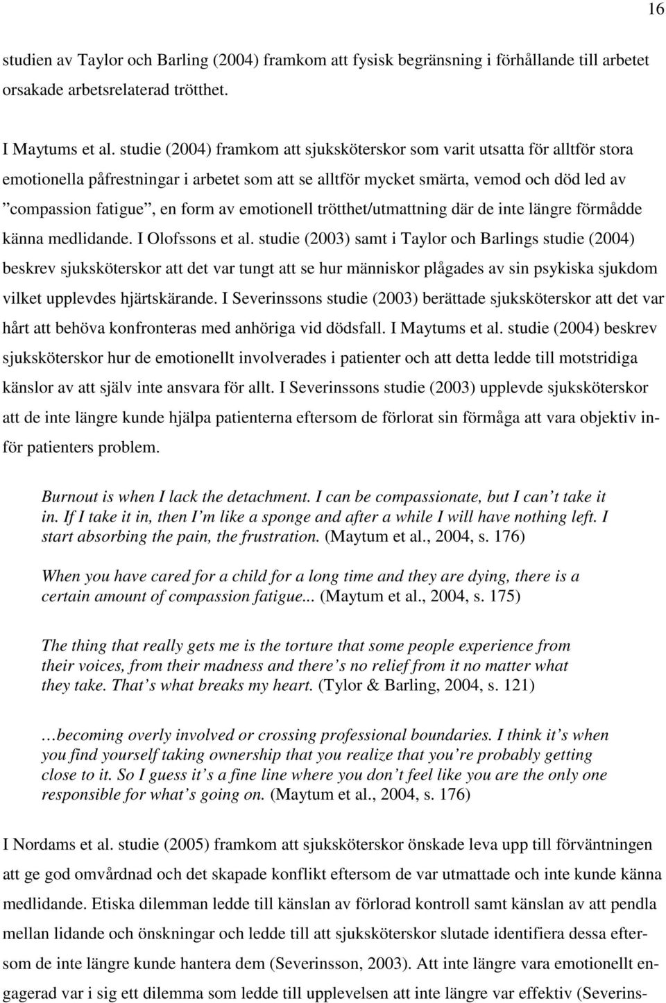 emotionell trötthet/utmattning där de inte längre förmådde känna medlidande. I Olofssons et al.