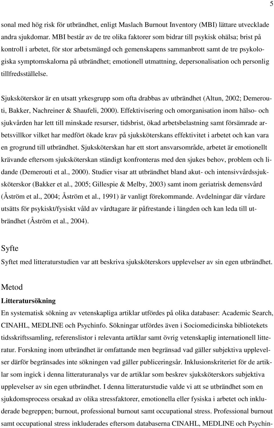 utbrändhet; emotionell utmattning, depersonalisation och personlig tillfredsställelse.