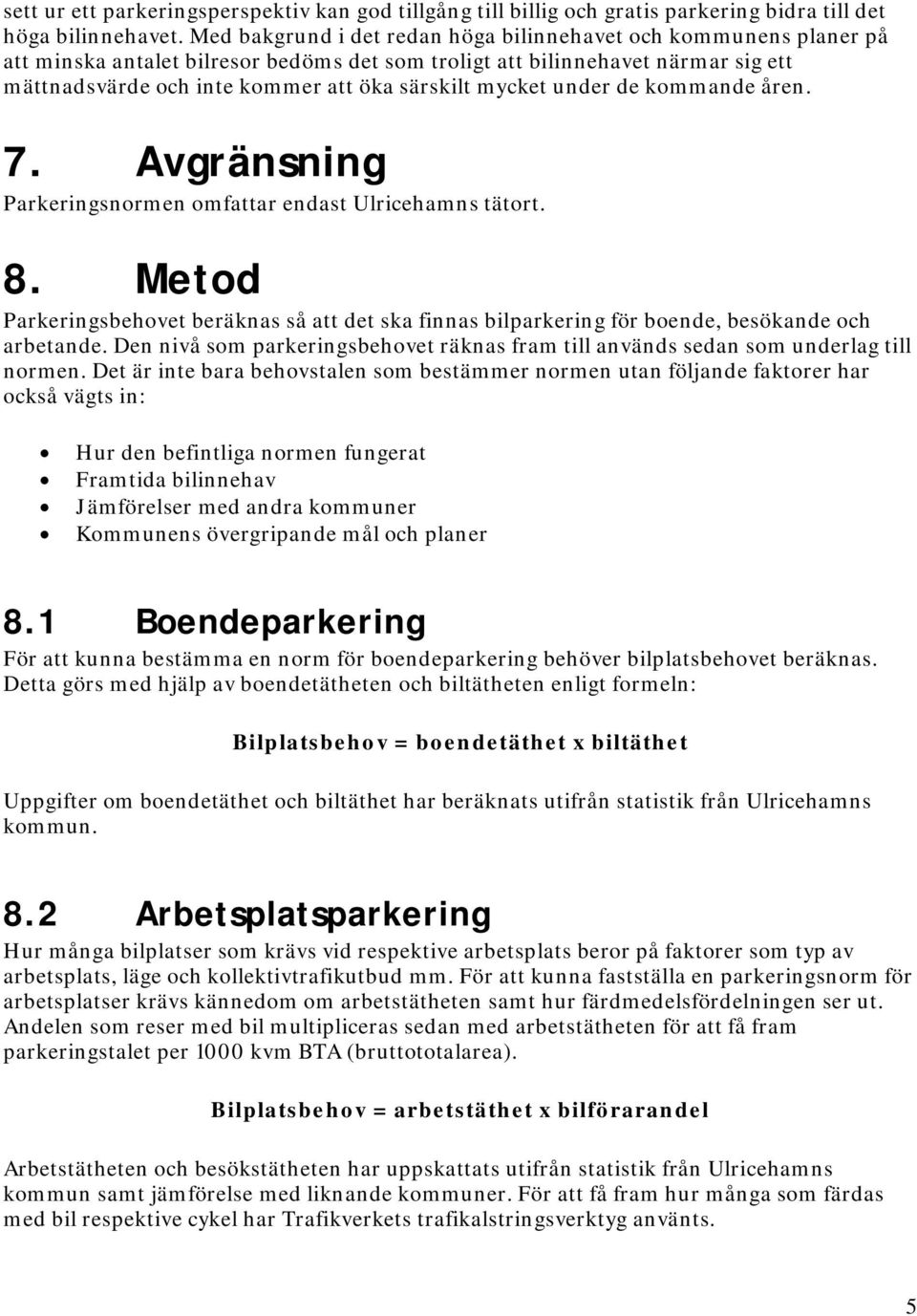 mycket under de kommande åren. 7. Avgränsning Parkeringsnormen omfattar endast Ulricehamns tätort. 8.