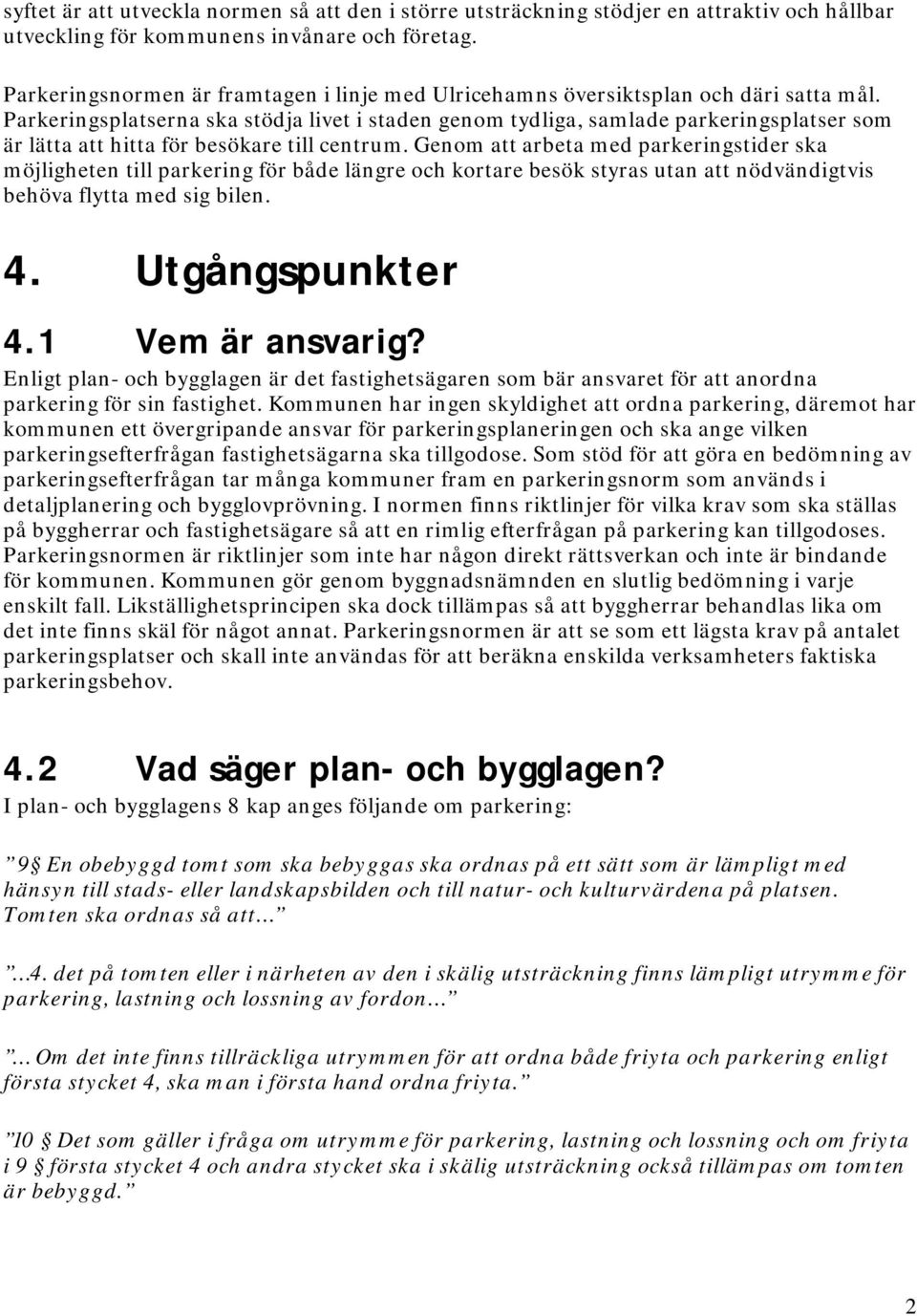 Parkeringsplatserna ska stödja livet i staden genom tydliga, samlade parkeringsplatser som är lätta att hitta för besökare till centrum.