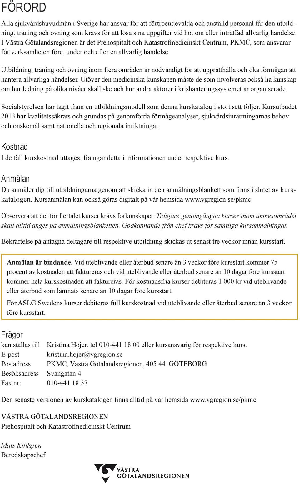 Utbildning, träning och övning inom flera områden är nödvändigt för att upprätthålla och öka förmågan att hantera allvarliga händelser.