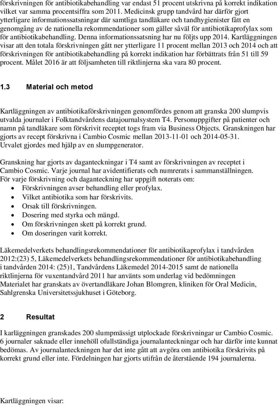 antibiotikaprofylax som för antibiotikabehandling. Denna informationssatsning har nu följts upp 2014.