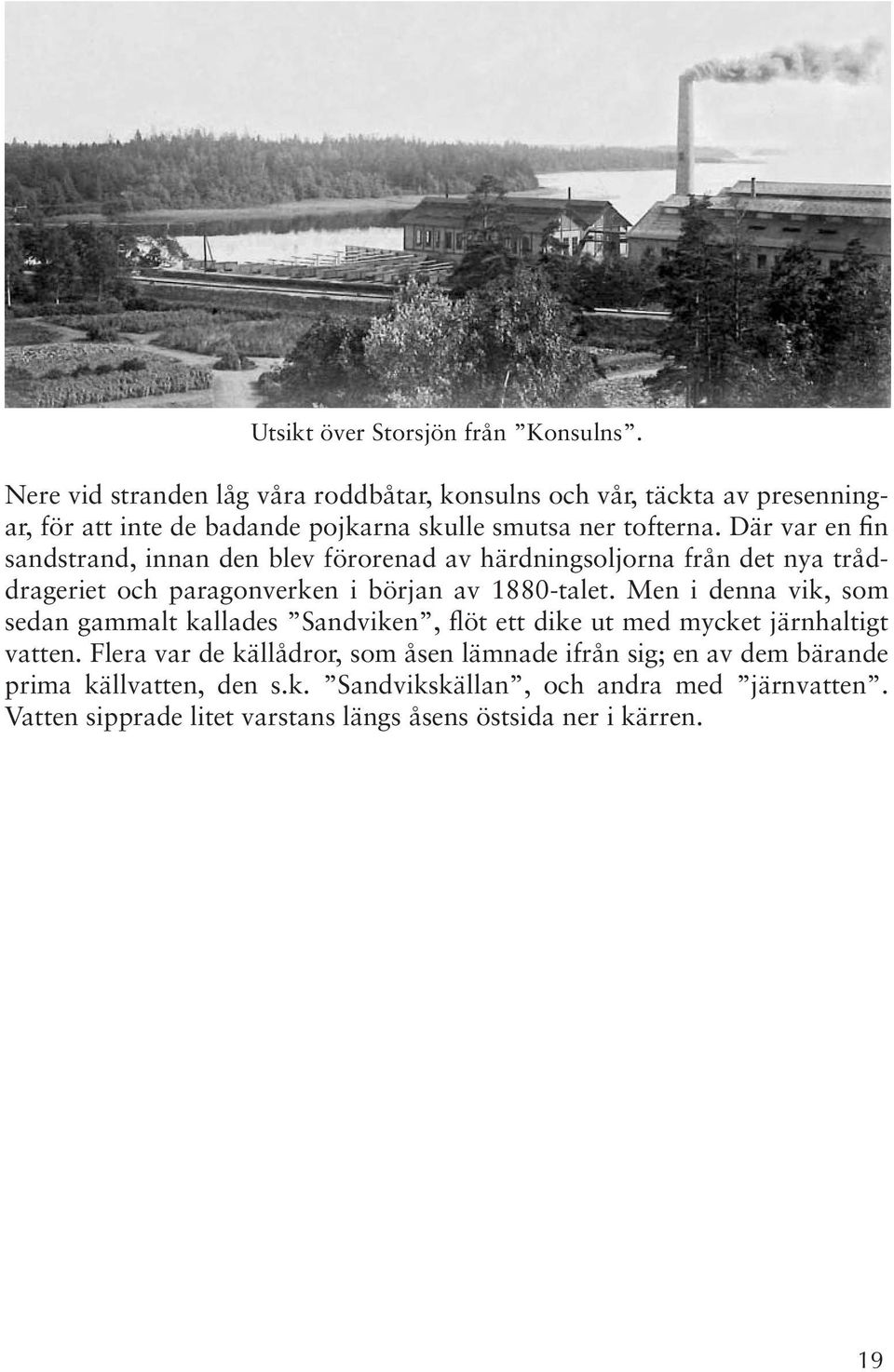 Där var en fin sandstrand, innan den blev förorenad av härdningsoljorna från det nya tråddrageriet och paragonverken i början av 1880-talet.