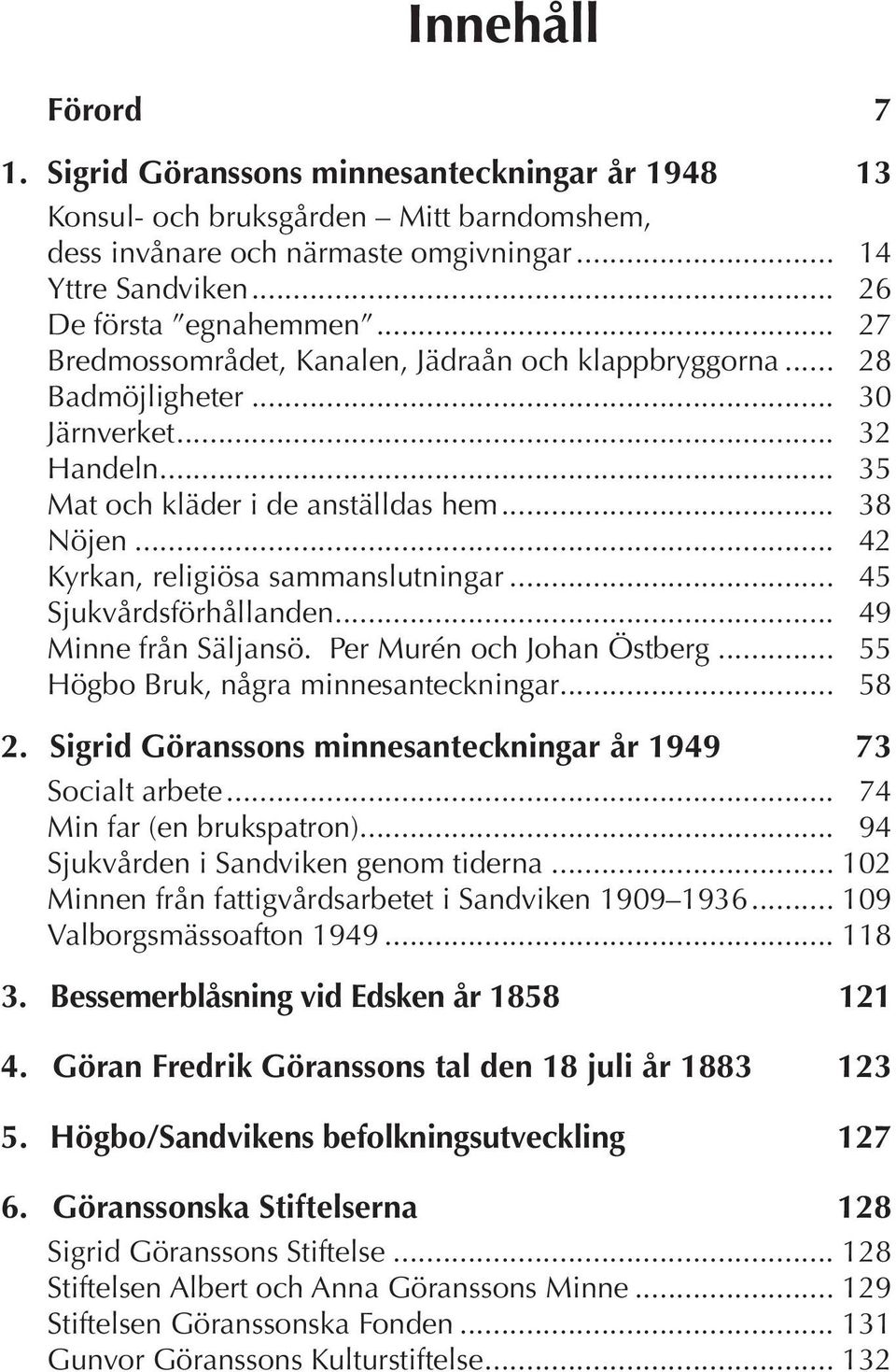 .. 42 Kyrkan, religiösa sammanslutningar... 45 Sjukvårdsförhållanden... 49 Minne från Säljansö. Per Murén och Johan Östberg... 55 Högbo Bruk, några minnesanteckningar... 58 2.