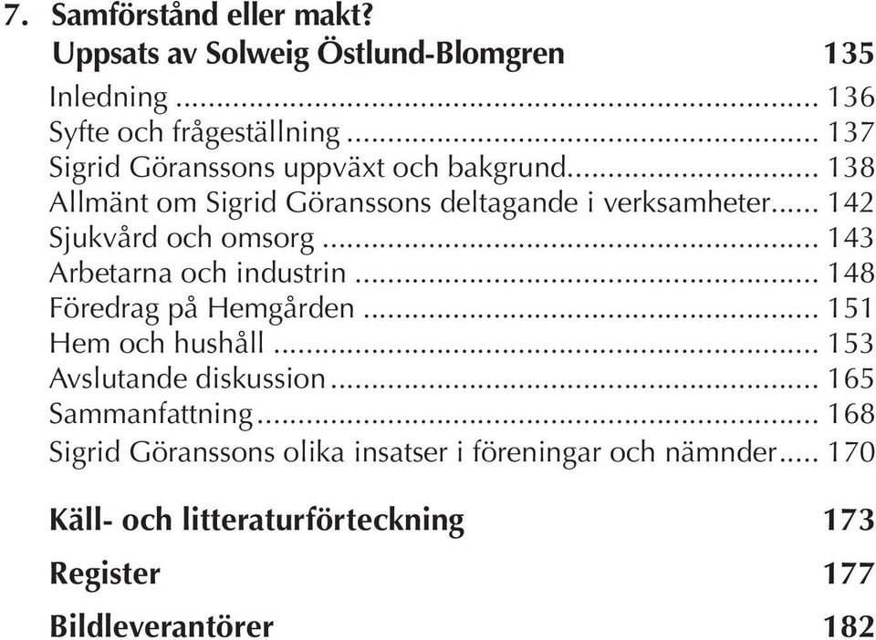 .. 142 Sjukvård och omsorg... 143 Arbetarna och industrin... 148 Föredrag på Hemgården... 151 Hem och hushåll.