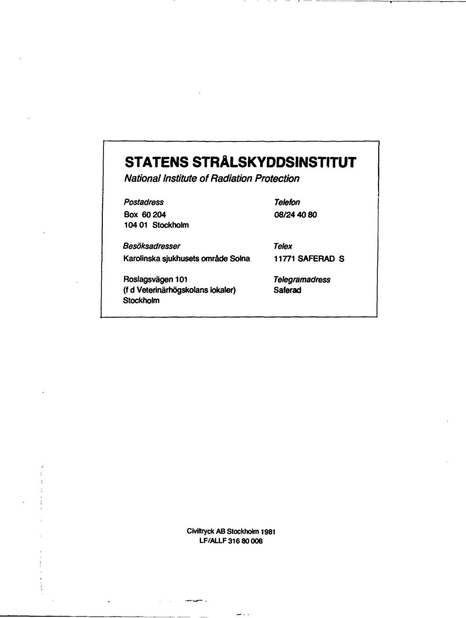 sjukhusets område Solna Telex 77 SAFERAD S Roslagsvägen 0 Telegramadress (f d