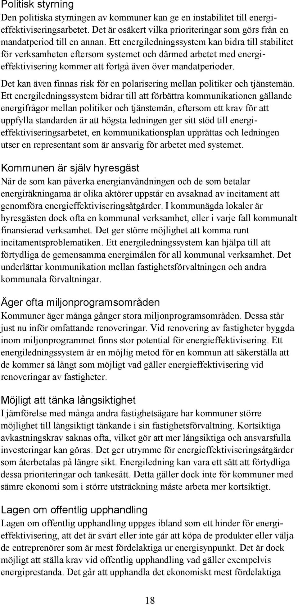 Det kan även finnas risk för en polarisering mellan politiker och tjänstemän.