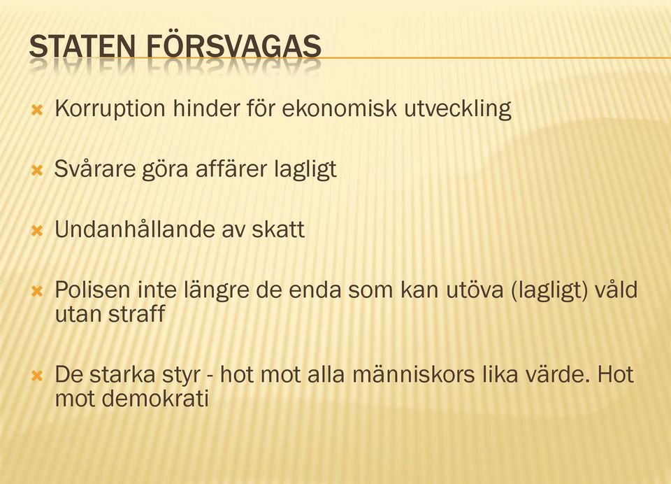 inte längre de enda som kan utöva (lagligt) våld utan straff