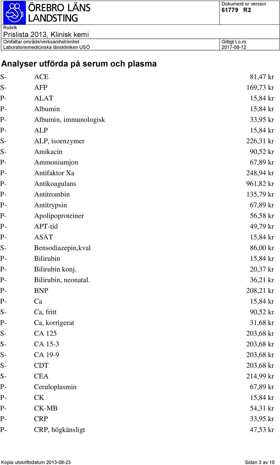 kr S- Bensodiazepin,kval 86,00 kr P- Bilirubin 15,84 kr P- Bilirubin konj. 20,37 kr P- Bilirubin, neonatal.