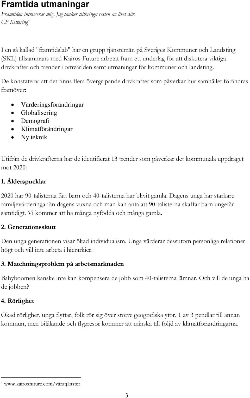 drivkrafter och trender i omvärlden samt utmaningar för kommuner och landsting.