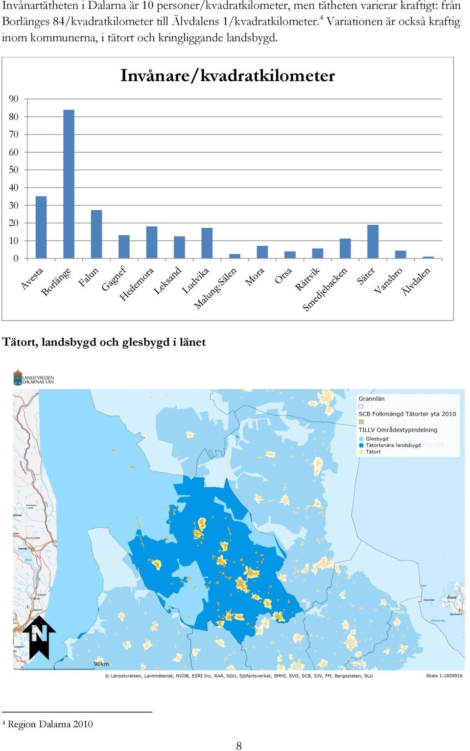 4 Variationen är också kraftig inom kommunerna, i tätort och kringliggande landsbygd.