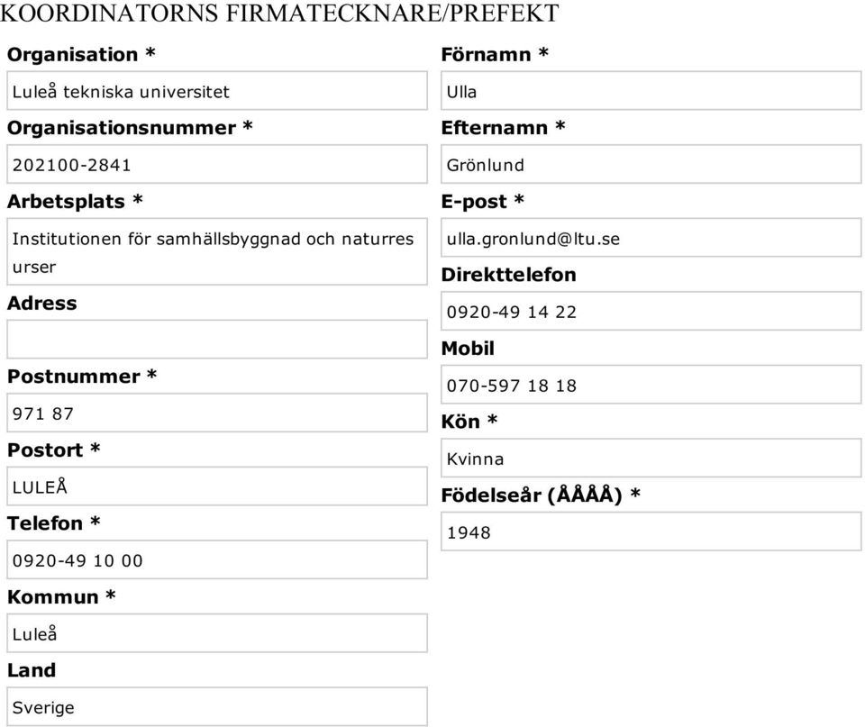 Postort * LULEÅ Telefon * 0920-49 10 00 Kommun * Luleå Land Sverige Förnamn * Ulla Efternamn * Grönlund