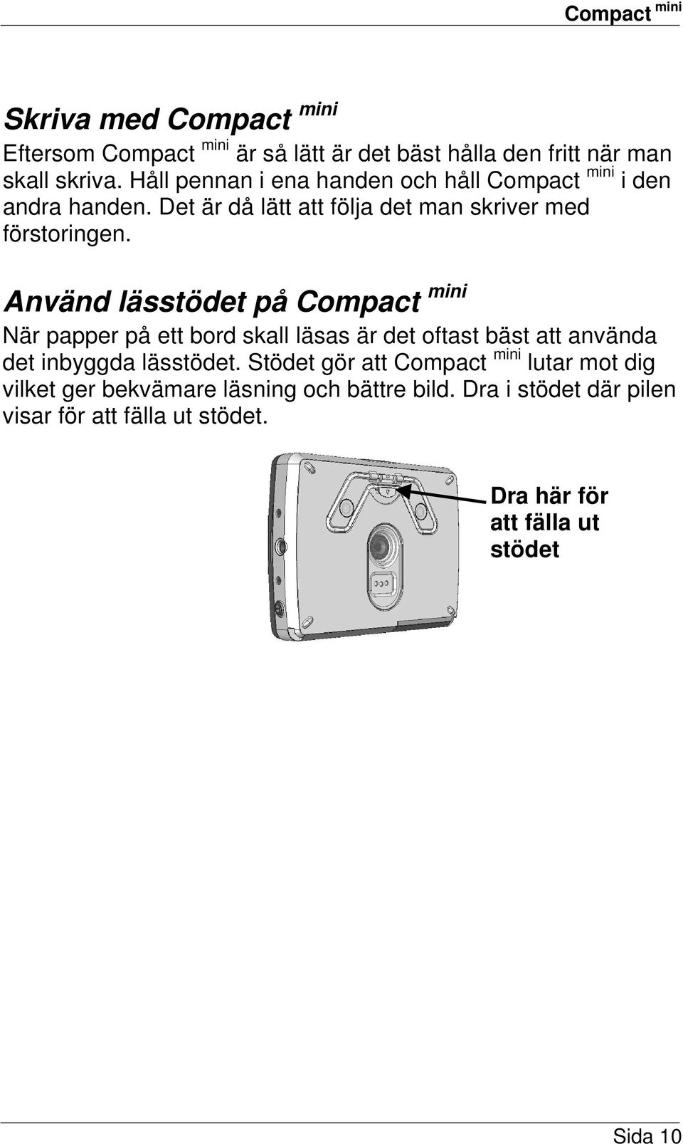 Använd lässtödet på Compact mini När papper på ett bord skall läsas är det oftast bäst att använda det inbyggda lässtödet.