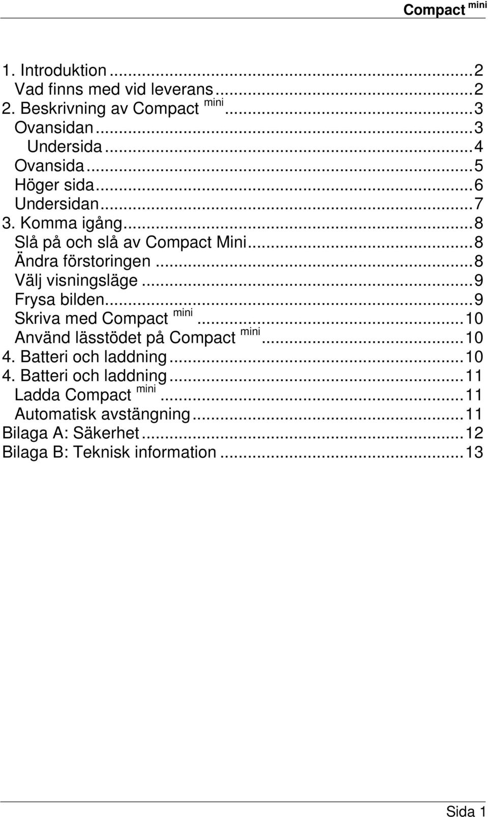 ..9 Frysa bilden...9 Skriva med Compact mini...10 Använd lässtödet på Compact mini...10 4. Batteri och laddning.